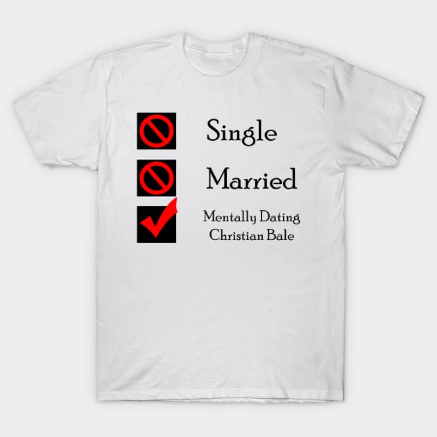 Mentally Dating Christian Bale T-Shirt by CrispyMemesForCrispyTeens